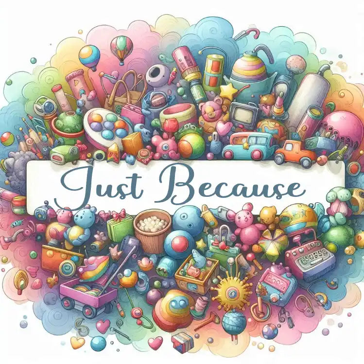 Just Because: Bits of Joy, No Reason Needed