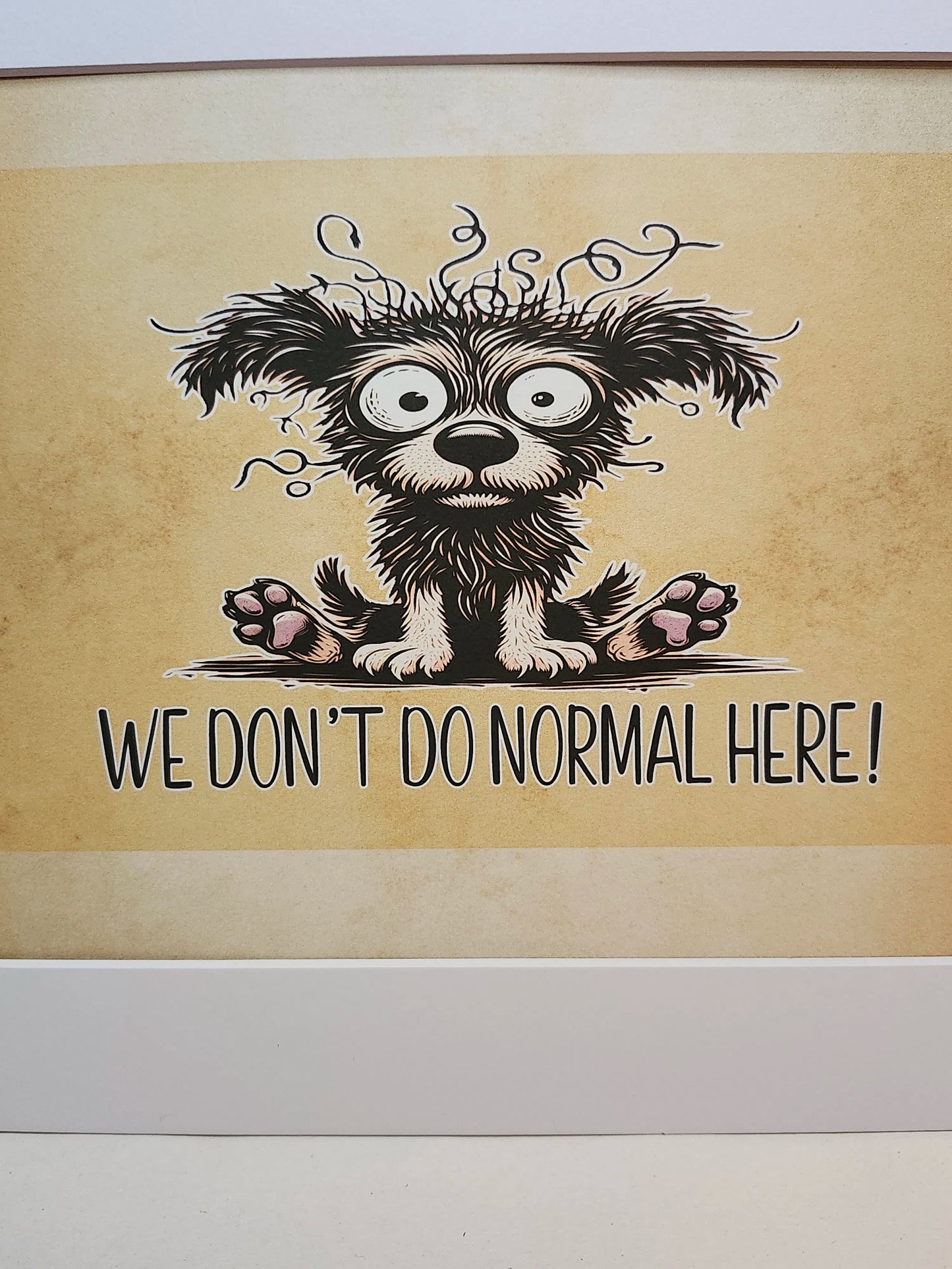 We Don’t Do Normal Here — Sign or Print — Digital Download