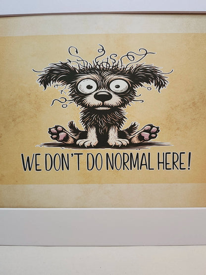 We Don’t Do Normal Here — Sign or Print — Digital Download