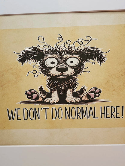 We Don’t Do Normal Here — Sign or Print — Digital Download