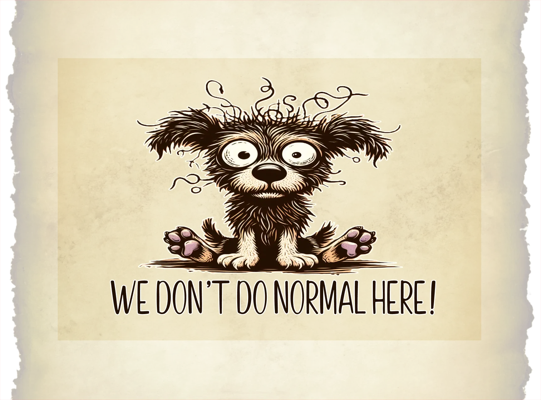 Cartoon dog with a unique design on a beige background with text 'WE DON'T DO NORMAL HERE!'.